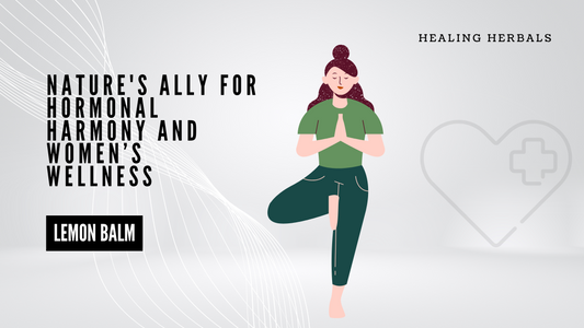 Lemon Balm: Nature's Ally for Hormonal Harmony and Women’s Wellness