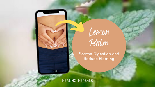 How Lemon Balm Can Help Soothe Digestion and Reduce Bloating?