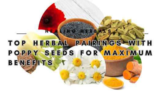 Top Herbal Pairings with Poppy Seeds for Maximum Benefits