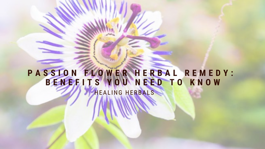 Passion Flower Herbal Remedy: Benefits You Need to Know