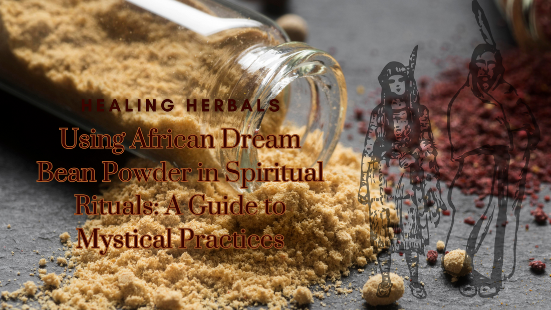 Using African Dream Bean Powder in Spiritual Rituals: A Guide to Mystical Practices