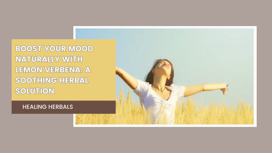 Boost Your Mood Naturally with Lemon Verbena: A Soothing Herbal Solution