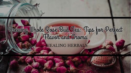 Brewing Whole Rose Bud Tea: Tips for Perfect Flavor and Aroma