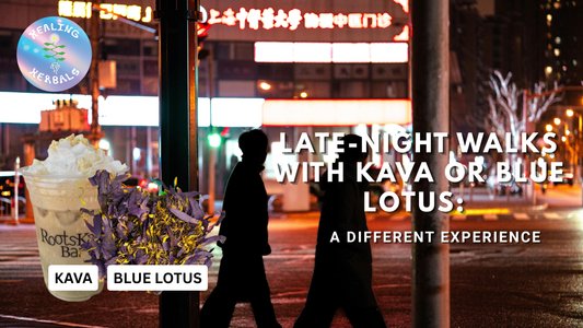 Late-Night Walks With Kava or Blue Lotus: A Different Experience
