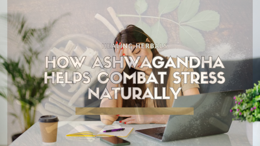 How Ashwagandha Helps Combat Stress Naturally?