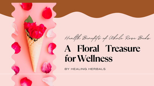 Health Benefits of Whole Rose Buds: A Floral Treasure for Wellness