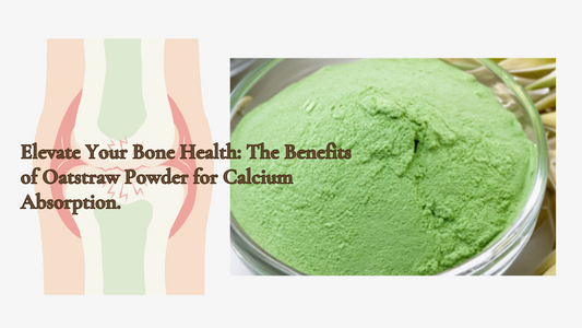 Elevate Your Bone Health: The Benefits of Oatstraw Powder for Calcium Absorption